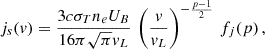 $$ \begin{aligned} j_s(v) = \dfrac{3c\sigma _Tn_e U_B}{16\pi \sqrt{\pi }v_L}\,\left(\dfrac{v}{v_L}\right)^{-\frac{p-1}{2}} \,f_j(p)\,, \end{aligned} $$