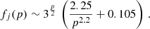 $$ \begin{aligned} f_j(p) \sim 3^\frac{p}{2}\,\left(\dfrac{2.25}{p^{2.2}} + 0.105 \right) \,. \end{aligned} $$