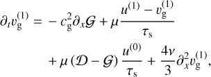 $\begin{align*} \partial_{t} v_{\mathrm{g}}^{(1)}= & -c_{\mathrm{g}}^{2} \partial_{x} \mathcal{G}+\mu \frac{u^{(1)}-v_{\mathrm{g}}^{(1)}}{\tau_{\mathrm{s}}} \\ & +\mu(\mathcal{D}-\mathcal{G}) \frac{u^{(0)}}{\tau_{\mathrm{s}}}+\frac{4 v}{3} \partial_{x}^{2} v_{\mathrm{g}}^{(1)}, \end{align*}$