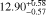 ${12.90_{ - 0.57}^{ + 0.58}}$