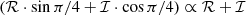 $ (\mathcal{R}\cdot \sin{\pi/4} + \mathcal{I}\cdot \cos{\pi/4}) \propto \mathcal{R+I} $