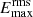 $ E_{\mathrm{max}}^{\mathrm{rms}} $