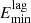 $ E_{\mathrm{min}}^{\mathrm{lag}} $