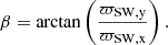 $$ \begin{aligned} \beta = \arctan \left(\frac{\varpi _\mathrm{SW,y} }{\varpi _\mathrm{SW,x} }\right) . \end{aligned} $$