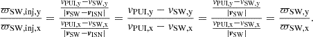 $$ \begin{aligned} \frac{\varpi _\mathrm{SW,inj,y} }{\varpi _\mathrm{SW,inj,x} } = \frac{\frac{v_\mathrm{PUI,y} - v_\mathrm{SW,y} }{|\boldsymbol{v}_\mathrm{SW} - \boldsymbol{v}_\mathrm{ISN} |}}{\frac{v_\mathrm{PUI,x} - v_\mathrm{SW,x} }{|\boldsymbol{v}_\mathrm{SW} - \boldsymbol{v}_\mathrm{ISN} |}} = \frac{v_\mathrm{PUI,y} - v_\mathrm{SW,y} }{v_\mathrm{PUI,x} - v_\mathrm{SW,x} } = \frac{\frac{v_\mathrm{PUI,y} - v_\mathrm{SW,y} }{|\boldsymbol{v}_\mathrm{SW} |}}{\frac{v_\mathrm{PUI,x} - v_\mathrm{SW,x} }{|\boldsymbol{v}_\mathrm{SW} |}} = \frac{\varpi _\mathrm{SW,y} }{\varpi _\mathrm{SW,x} } . \end{aligned} $$