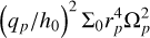 ${\left( {{q_p}/{h_0}} \right)^2}{\Sigma _0}r_p^4\Omega _p^2$