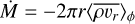 $\dot M = - 2\pi r{\left\langle {\overline {\rho {v_r}} } \right\rangle _\phi }$