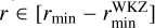 $r \in \left[ {{r_{\min }} - r_{\min }^{{\rm{WKZ}}}} \right]$