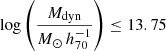 $ \log \left(\frac{M_{\mathrm{dyn}}}{M_{\odot}\,h^{-1}_{70}}\right) \leq 13.75 $