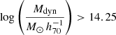 $ \log \left(\frac{M_{\mathrm{dyn}}}{M_{\odot}\,h^{-1}_{70}}\right) > 14.25 $