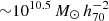 $ {\sim}10^{10.5}\,M_{\odot}\,h_{70}^{-2} $