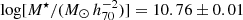 $ \log[M^{\star}/(M_{\odot}\,h_{70}^{-2})] = 10.76 \pm 0.01 $