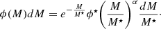 $$ \begin{aligned} \phi (M)dM = e^{-\frac{M}{M^{\star }}} \phi ^{\star } \biggl (\frac{M}{M^{\star }}\biggr )^\alpha \frac{dM}{M^{\star }}\cdot \end{aligned} $$