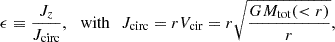 $$ \begin{aligned} \epsilon \equiv \frac{J_z}{J_{\mathrm{circ} }}, \,\,\,\, \mathrm{with} \,\,\,\, J_{\mathrm{circ} } = rV_{\mathrm{cir} } = r\sqrt{\frac{GM_{\mathrm{tot} }( < r)}{r}}, \end{aligned} $$