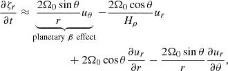 $$ \begin{aligned}&\frac{\partial {\zeta _r}}{\partial t} \approx \underbrace{\frac{2\Omega _0 \sin \theta }{r}u_\theta }_{\mathrm{planetary } \ \beta \ \mathrm{effect} } - \frac{2\Omega _0 \cos \theta }{H_\rho } u_r \nonumber \\&\ \ \ \ \ \ \ \ \ \ \ \ \ \ \ \ \ \ \ \ \ \ \ \ + 2\Omega _0 \cos \theta \frac{\partial u_r}{\partial r} - \frac{2\Omega _0 \sin \theta }{r} \frac{\partial u_r}{\partial \theta }, \end{aligned} $$