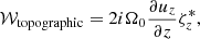 $$ \begin{aligned} \mathcal{W} _{\rm topographic}&= 2i\Omega _0 \frac{\partial u_z}{\partial z}\zeta _z^*, \end{aligned} $$