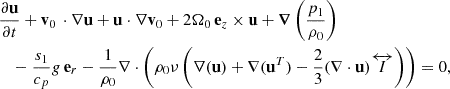 $$ \begin{aligned}&\frac{\partial \mathbf{{u}}}{\partial t}+\mathbf{{v}}_{0}\,\cdot {\nabla } \mathbf{{u}}+\mathbf{{u}}\cdot {\nabla } \mathbf{{v}}_{0}+2 \Omega _0\,\mathbf{{e}}_{z}\times \mathbf{{u}} +{\boldsymbol{\nabla }}\left(\frac{p_1}{\rho _{0}}\right) \nonumber \\&\quad -\frac{s_{1}}{c_{p}}g\,\mathbf{{e}}_{r} - \frac{1}{ \rho _{0}} {\nabla }\cdot \left( {\rho _{0}{\nu \left({\nabla } (\mathbf{{u}}) + \nabla (\mathbf{{u}}^{T}) - \frac{2}{3}({\nabla } \cdot \mathbf{{u}}) {\overleftrightarrow {I}}\right)}}\right)=0, \end{aligned} $$