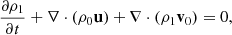 $$ \begin{aligned} \frac{\partial \rho _1}{\partial t}+\mathbf \nabla \cdot (\rho _0 \mathbf u )+\mathbf \nabla \cdot (\rho _1 \mathbf v _0)=0, \end{aligned} $$
