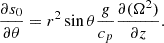 $$ \begin{aligned} \frac{\partial s_0}{\partial \theta } = r^2 \sin {\theta } \frac{g}{c_p} \frac{\partial (\Omega ^2)}{\partial z}. \end{aligned} $$