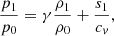 $$ \begin{aligned} \frac{p_1}{p_0}=\gamma \frac{\rho _1}{\rho _0}+\frac{s_1}{c_v}, \end{aligned} $$