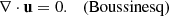 $$ \begin{aligned} \nabla \cdot \mathbf u =0. \ \ \ \mathrm{(Boussinesq)} \end{aligned} $$