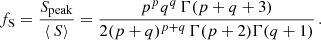 $$ \begin{aligned} f_{\rm S} = \frac{S_{\rm peak}}{\left\langle \,S\right\rangle } = \frac{p^p q^q\,\Gamma (p+q+3)}{2(p+q)^{p+q}\,\Gamma (p+2)\Gamma (q+1)}\,. \end{aligned} $$