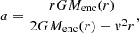 $$ \begin{aligned} a&= \frac{rGM_{\mathrm{enc} }(r)}{2GM_{\mathrm{enc} }(r)-v^{2}r}, \end{aligned} $$