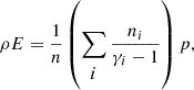 $$ \begin{aligned} \rho E= \frac{1}{n}\left(\sum _{\begin{matrix} i \end{matrix}}\frac{n_{i}}{\gamma _{i}-1}\right)p, \end{aligned} $$