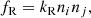 $$ \begin{aligned} f_{\mathrm{R} }=k_{\mathrm{R} }n_{i}n_{j}, \end{aligned} $$