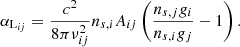 $$ \begin{aligned} \alpha _{\mathrm{L} _{ij}}=\frac{c^{2}}{8\pi \nu _{ij}^{2}}n_{s,i}A_{ij}\left(\frac{n_{s,j}g_{i}}{n_{s,i}g_{j}}-1\right). \end{aligned} $$