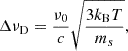 $$ \begin{aligned} \Delta \nu _{\rm D}=\frac{\nu _{0}}{c}\sqrt{\frac{3k_{\rm B}T}{m_{s}}}, \end{aligned} $$