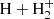 $ \mathrm{H}+\mathrm{H_{2}^{+}} $