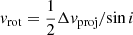 $ v_{\mathrm{rot}}=\frac{1}{2}\Delta v_{\mathrm{proj}}/\mathrm{sin}\,i $