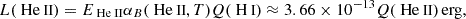 $$ \begin{aligned} L({{\text{ He}}{\small {{\text{ II}}}}}) = E_{{{\text{ He}}{\small {{\text{ II}}}}}} \alpha _B({{\text{ He}}{\small {{\text{ II}}}}}, T) Q({{\text{ H}}{\small {{\text{ I}}}}}) \approx 3.66\times 10^{-13} Q({{\text{ He}}{\small { {\text{ II}}}}})\,\mathrm{erg} , \end{aligned} $$