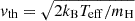 $ v_{\mathrm{th}} = \sqrt{{ {2k_{\mathrm{B}}T_{\mathrm{eff}}} / {m_{\mathrm{H}}} }} $