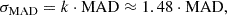 $$ \begin{aligned} \sigma _{\rm MAD} = k \cdot \mathrm{MAD} \approx 1.48 \cdot \mathrm{MAD}, \end{aligned} $$