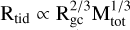 ${{\rm{R}}_{{\rm{tid}}}} \propto {\rm{R}}_{{\rm{gc}}}^{2/3}{\rm{M}}_{{\rm{tot}}}^{1/3}$