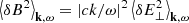 $ \left < \delta B^2\right > _{\mathbf{k},\omega}=\left|ck/\omega\right|^2\left < \delta E_\perp^2\right > _{\mathbf{k},\omega} $