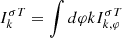 $ {I}_{k}^{\sigma T} =\int d\varphi k{I}_{k,\varphi}^{\sigma T} $