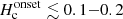 $ {H_{\mathrm{c}}^{\mathrm{onset}}\lesssim0.1{-}0.2} $
