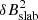 $ \delta B^{2}_{\mathrm{slab}} $