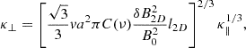 $$ \begin{aligned} \kappa _{\perp } = \left[ \frac{\sqrt{3}}{3} va^{2}\pi C(\nu ) \frac{\delta B^{2}_{2D}}{B^2_{0}} l_{2D}\right]^{2/3}\kappa _{\parallel }^{1/3}, \end{aligned} $$
