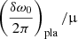 $ \left(\frac{\delta\omega_0}{2\pi}\right)_{\mathrm{pla}}/{\upmu} $