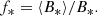 $$ \begin{aligned} f_*= \langle B_*\rangle / B_*. \end{aligned} $$