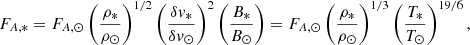 $$ \begin{aligned} F_{A,*}&= F_{A,\odot } \left( \frac{\rho _*}{\rho _\odot } \right)^{1/2} \left( \frac{\delta v_*}{\delta v_\odot } \right)^{2} \left( \frac{B_*}{B_\odot } \right) = F_{A,\odot } \left( \frac{\rho _*}{\rho _\odot } \right)^{1/3} \left( \frac{T_*}{T_\odot } \right)^{19/6}, \end{aligned} $$