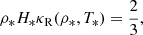 $$ \begin{aligned} \rho _*H_*\kappa _{\rm R} (\rho _*, T_*) = \frac{2}{3}, \end{aligned} $$