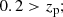 $$ \begin{aligned} 0.2&> z_{\rm p}; \end{aligned} $$