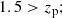 $$ \begin{aligned} 1.5&> z_{\rm p}; \end{aligned} $$