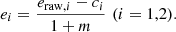 $$ \begin{aligned} e_{i} = \frac{e_{\mathrm{raw}, i} - c_i}{1 + m} \,\, (i=1,2) . \end{aligned} $$