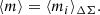 $$ \begin{aligned} \langle m \rangle = \langle m_i \rangle _{\Delta \Sigma } . \end{aligned} $$